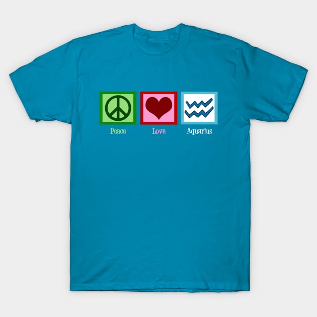 Peace Love Aquarius T-Shirt by epiclovedesigns